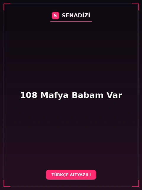 108 Mafya Babam Var