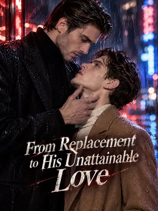 From Replacement to His Unattainable Love Full HD İzle