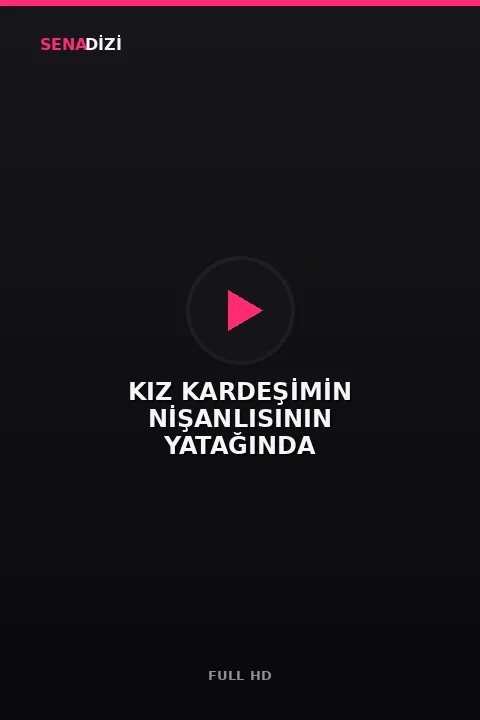 KIZ KARDEŞİMİN NİŞANLISININ YATAĞINDA
