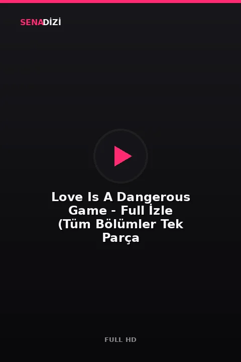 Love Is A Dangerous Game - Full İzle (Tüm Bölümler Tek Parça