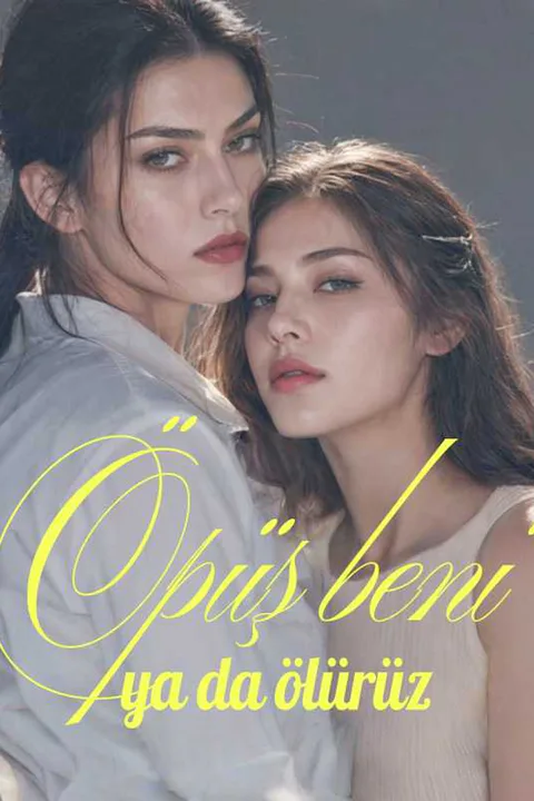 Öpüş beni ya da ölürüz