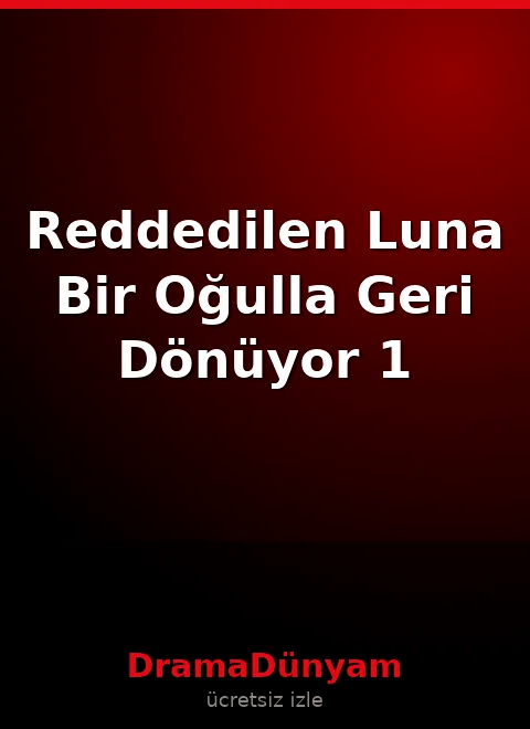reddedilen luna bir oğulla geri dönüyor 1