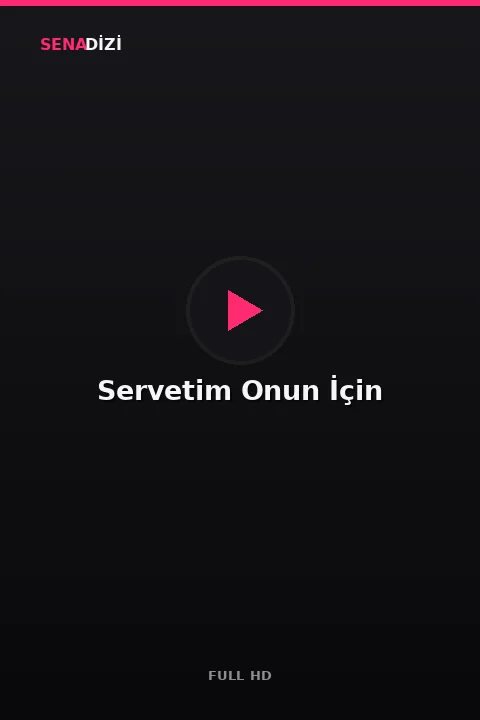 Servetim Onun İçin