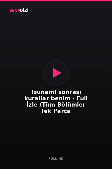 Tsunami sonrası kurallar benim - Full İzle (Tüm Bölümler Tek Parça